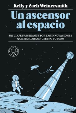 portada Un Ascensor al Espacio: Un Viaje Fascinante por las Innovaciones que Marcaran Nuestro Futuro (in Spanish)