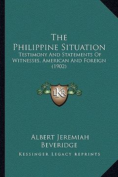 portada the philippine situation: testimony and statements of witnesses, american and foreign (1902)