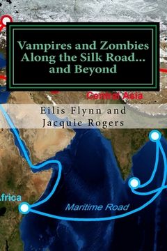 portada Vampires and Zombies Along the Silk Road?and Beyond: Based on the series of workshops presented by Eilis Flynn and Jacquie Rogers (en Inglés)