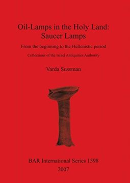 portada Oil-Lamps in the Holy Land: Saucer Lamps - From the Beginning to the Hellenistic Period (Bar International Series) (en Inglés)