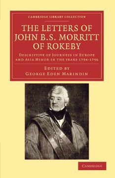 portada The Letters of John b. S. Morritt of Rokeby: Descriptive of Journeys in Europe and Asia Minor in the Years 1794-1796 (Cambridge Library Collection - Classics) (en Inglés)