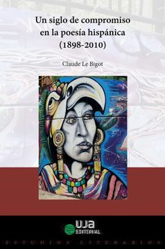 portada Un Siglo de Compromiso en la Poesía Hispánica (1898-2010) (Estudios Literarios)