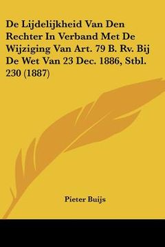 portada De Lijdelijkheid Van Den Rechter In Verband Met De Wijziging Van Art. 79 B. Rv. Bij De Wet Van 23 Dec. 1886, Stbl. 230 (1887)