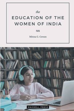 portada The EDUCATION OF THE WOMEN OF INDIA (en Inglés)