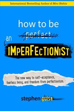 portada How to Be an Imperfectionist: The New Way to Self-Acceptance, Fearless Living, and Freedom from Perfectionism (in English)