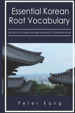 portada Essential Korean Root Vocabulary Fast Track Your Korean Language Learning With Chinese Root Words: Essential Chinese Roots for Korean Learning (en Inglés)