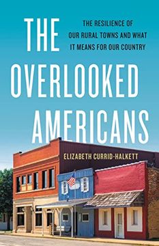 portada The Overlooked Americans: The Resilience of our Rural Towns and What it Means for our Country (en Inglés)