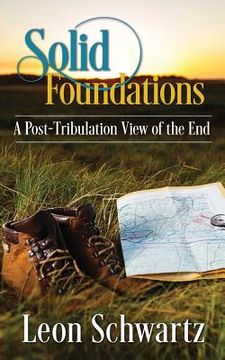 portada Solid Foundations: A Post-Tribulation View of the End (en Inglés)
