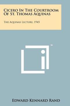 portada cicero in the courtroom of st. thomas aquinas: the aquinas lecture, 1945 (en Inglés)