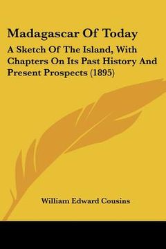 portada madagascar of today: a sketch of the island, with chapters on its past history and present prospects (1895) (in English)