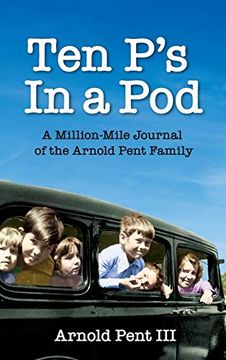 portada Ten p's in a Pod: A Million-Mile Journal of the Arnold Pent Family (en Inglés)