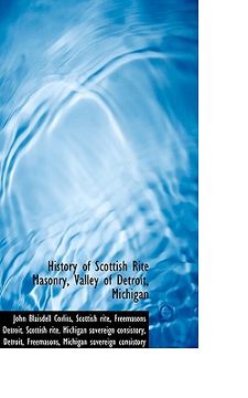 portada history of scottish rite masonry, valley of detroit, michigan (en Inglés)