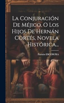 portada La Conjuración de Méjico, o los Hijos de Hernán Cortés, Novela Histórica. (in Spanish)