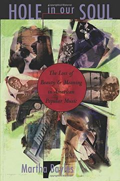 portada Hole in our Soul: The Loss of Beauty and Meaning in American Popular Music (en Inglés)