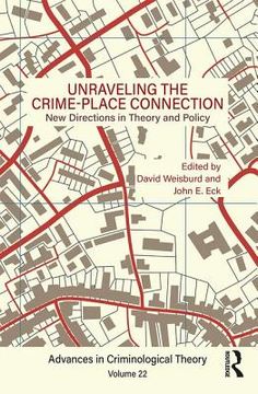 portada Unraveling the Crime-Place Connection, Volume 22: New Directions in Theory and Policy (Advances in Criminological Theory) (in English)