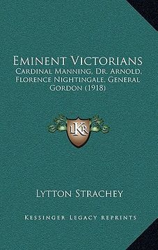 portada eminent victorians: cardinal manning, dr. arnold, florence nightingale, general gordon (1918) (en Inglés)