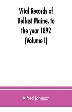 portada Vital Records of Belfast Maine, to the Year 1892 (Volume i) (en Inglés)