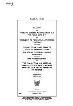 portada Hearing on National Defense Authorization ACT for Fiscal Year 2017 and Oversight of Previously Authorized Programs Before the Committee on Armed Servi (en Inglés)