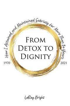 portada From Detox to Dignity: How I Attained and Maintained Sobriety for More Than 50 Years (en Inglés)