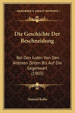 portada Die Geschichte Der Beschneidung: Bei Den Juden Von Den Altesten Zeiten Bis Auf Die Gegenwart (1903) (en Hebreo)