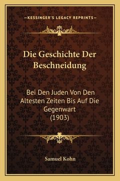 portada Die Geschichte Der Beschneidung: Bei Den Juden Von Den Altesten Zeiten Bis Auf Die Gegenwart (1903) (in Hebreo)