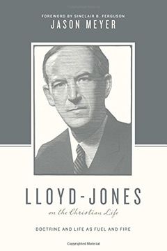 portada Lloyd-Jones on the Christian Life: Doctrine and Life as Fuel and Fire (Theologians on the Christian Life) (in English)