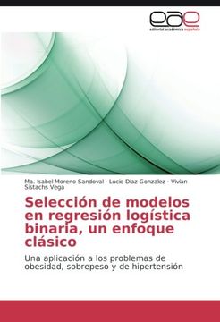 portada Selección de modelos en regresión logística binaria, un enfoque clásico: Una aplicación a los problemas de obesidad, sobrepeso y de hipertensión