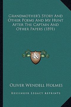 portada grandmother's story and other poems and my hunt after the captain and other papers (1891) (en Inglés)