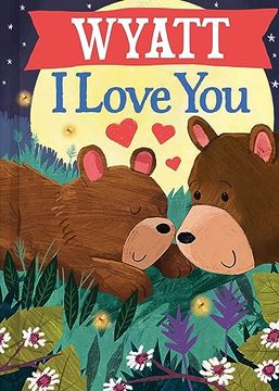 portada Wyatt i Love You: A Personalized Bedtime Book for Babies and Toddlers (i Love you Bears) (en Inglés)