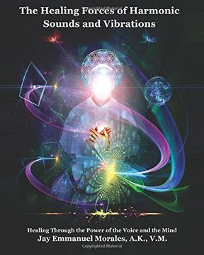 portada The Healing Forces of Harmonic Sounds and Vibrations: Healing Through the Power of the Voice and the Mind (in English)