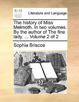 portada the history of miss melmoth. in two volumes. by the author of the fine lady. ... volume 2 of 2 (in English)