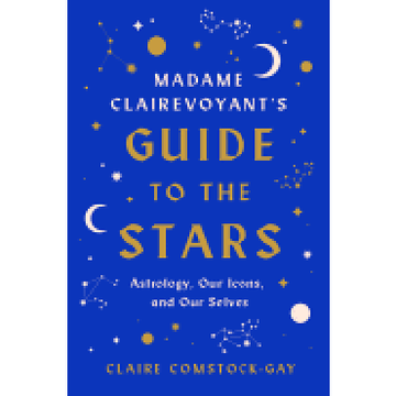 portada Madame Clairevoyant's Guide to the Stars: Astrology, our Icons, and our Selves 
