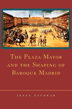 portada The Plaza Mayor and the Shaping of Baroque Madrid (in English)