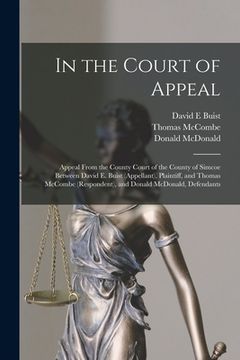 portada In the Court of Appeal [microform]: Appeal From the County Court of the County of Simcoe Between David E. Buist (appellant), Plaintiff, and Thomas McC (in English)