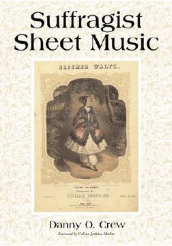 portada suffragist sheet music: an illustrated catalog of published music associated with the women's rights and suffrage movement in america, 1795-19 (en Inglés)