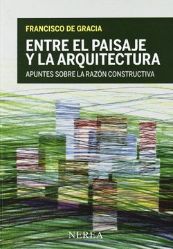 portada Entre el paisaje y la arquitectura : apuntes sobre la razón constructiva (in Spanish)