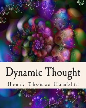 portada Dynamic Thought: Harmony, Health, Success, Achievement, Self-Mastery, Optimism, Prosperity, Peace of Mind, Through the Power of Right T (in English)