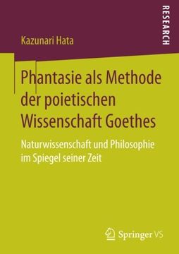 portada Phantasie als Methode der poietischen Wissenschaft Goethes: Naturwissenschaft und Philosophie im Spiegel seiner Zeit (German Edition)