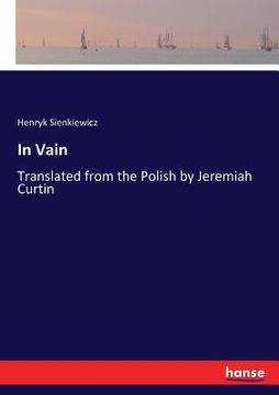portada In Vain: Translated from the Polish by Jeremiah Curtin (en Inglés)
