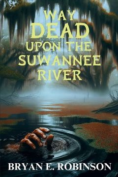 portada Way DEAD Upon the Suwannee River: An Einstein Brad Pope Mystery (in English)