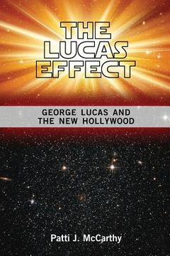 portada The Lucas Effect: George Lucas and the New Hollywood