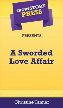 portada Short Story Press Presents A Sworded Love Affair (en Inglés)