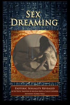portada Sex Dreaming: Esoteric Sexuality Revealed. (in the Toltec Tradition of don Juan Matus & Carlos Castaneda) 
