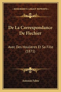 portada De La Correspondance De Flechier: Avec Des Houlieres Et Sa Fille (1871) (en Francés)