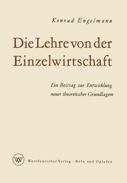 portada Die Lehre Von Der Einzelwirtschaft: Ein Beitrag Zur Entwicklung Neuer Theoretischer Grundlagen (en Alemán)