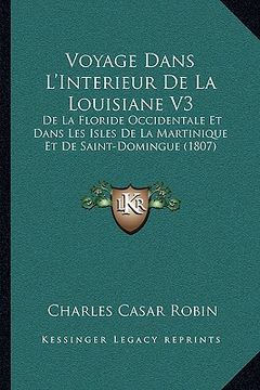 portada Voyage Dans L'Interieur De La Louisiane V3: De La Floride Occidentale Et Dans Les Isles De La Martinique Et De Saint-Domingue (1807) (in French)