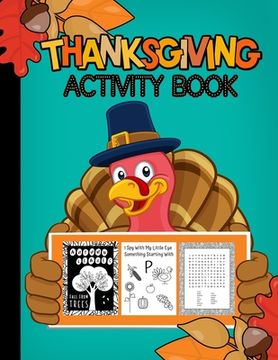 portada Thanksgiving Activity Book Ages 3-99: Fun For ALL Ages Coloring, Crosswords, I Spy, Word Searches, Mazes, Dot-To-Dot, Word Scrambles, Tracing Letters,