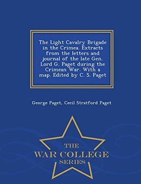 portada The Light Cavalry Brigade in the Crimea. Extracts from the letters and journal of the late Gen. Lord G. Paget during the Crimean War. With a map. Edited by C. S. Paget - War College Series