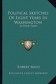 portada political sketches of eight years in washington: in four parts (en Inglés)