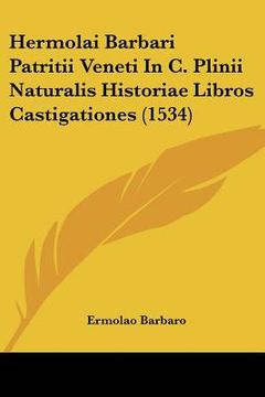 portada Hermolai Barbari Patritii Veneti In C. Plinii Naturalis Historiae Libros Castigationes (1534) (in Latin)